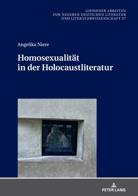Homosexualität in der Holocaustliteratur: 37 (Gießener Arbeiten Zur Neueren Deutschen Literatur Und Litera)