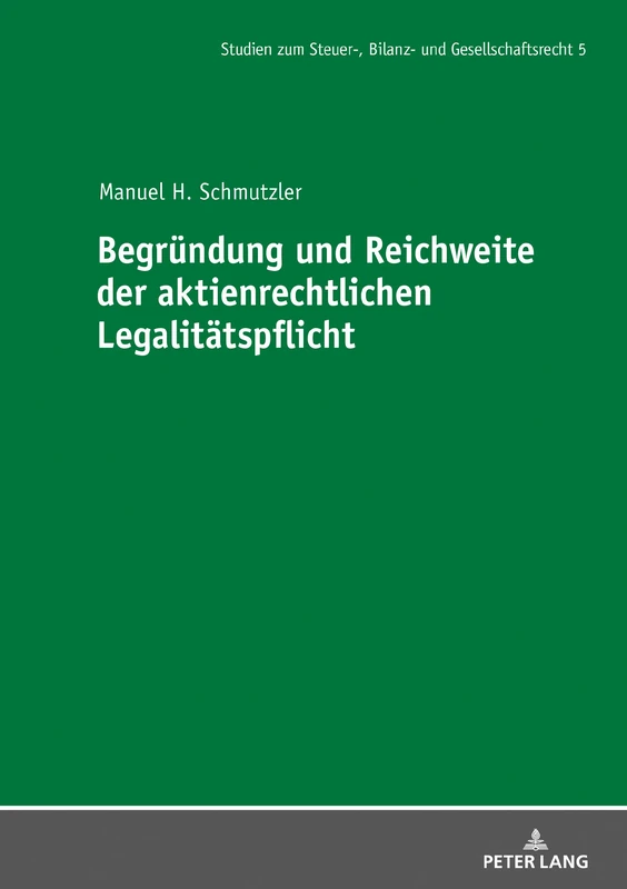 Begründung und Reichweite der aktienrechtlichen Legalitätspflicht: 5 (Studien Zum Steuer-, Bilanz- Und Gesellschaftsrecht)