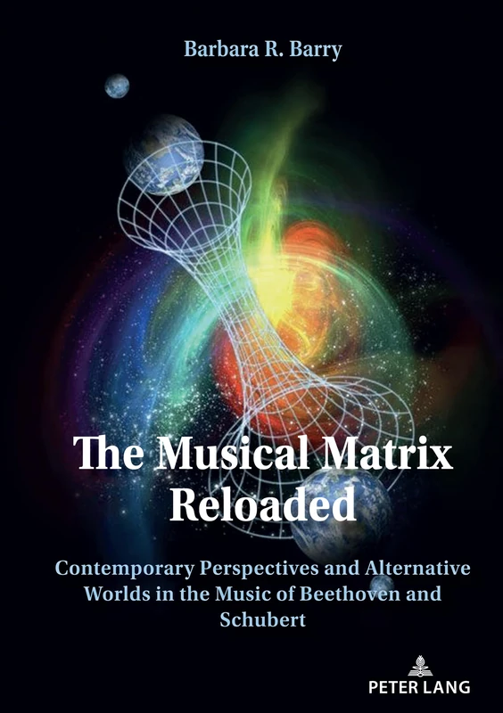The Musical Matrix Reloaded: Contemporary Perspectives and Alternative Worlds in the Music of Beethoven and Schubert