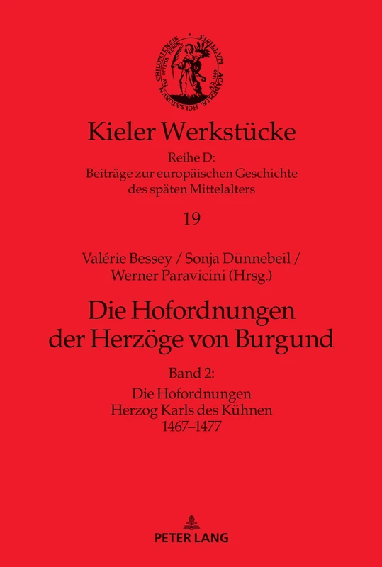 Die Hofordnungen der Herzoege von Burgund: Band 2: Die Hofordnungen Herzog Karls des Kuehnen 1467-1477: 19 (Kieler Werkstuecke)