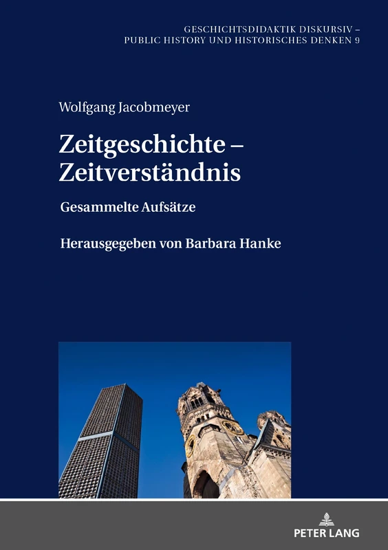 Zeitgeschichte – Zeitverständnis: Gesammelte Aufsaetze Herausgegeben von Barbara Hanke: 9 (Geschichtsdidaktik Diskursiv - Public History Und Historisch)
