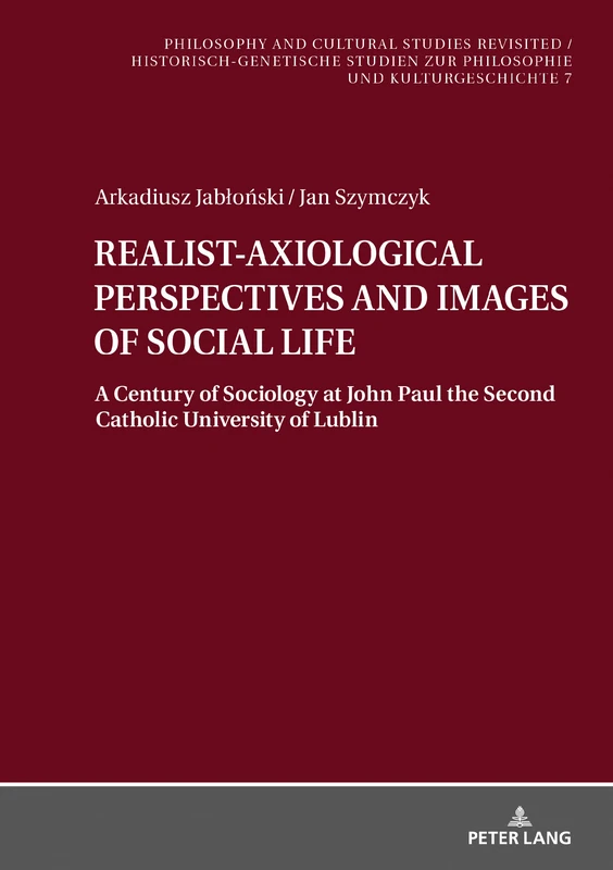 REALIST-AXIOLOGICAL PERSPECTIVES AND IMAGES OF SOCIAL LIFE: A Century of Sociology at John Paul the Second Catholic University of Lublin: 7 ... Studien zur Philosophie und Kulturgeschichte)