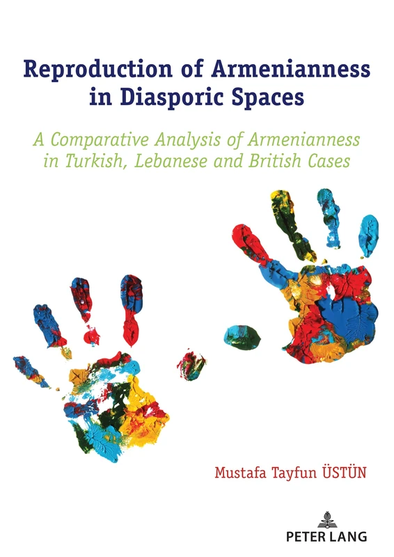 Reproduction of Armenianness in Diasporic Spaces: A Comparative Analysis of Armenianness in Turkish, Lebanese and British Cases