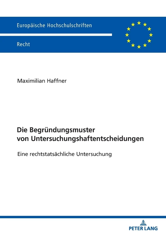 Die Begründungsmuster von Untersuchungshaftentscheidungen: Eine rechtstatsaechliche Untersuchung: 6201 (Europaeische Hochschulschriften Recht) - Image 1