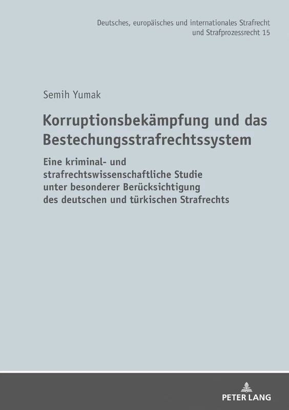 Korruptionsbekaempfung und das Bestechungsstrafrechtssystem: Eine kriminal- und strafrechtswissenschaftliche Studie unter besonderer Beruecksichtigung ... Und Internationales Strafrecht Und)