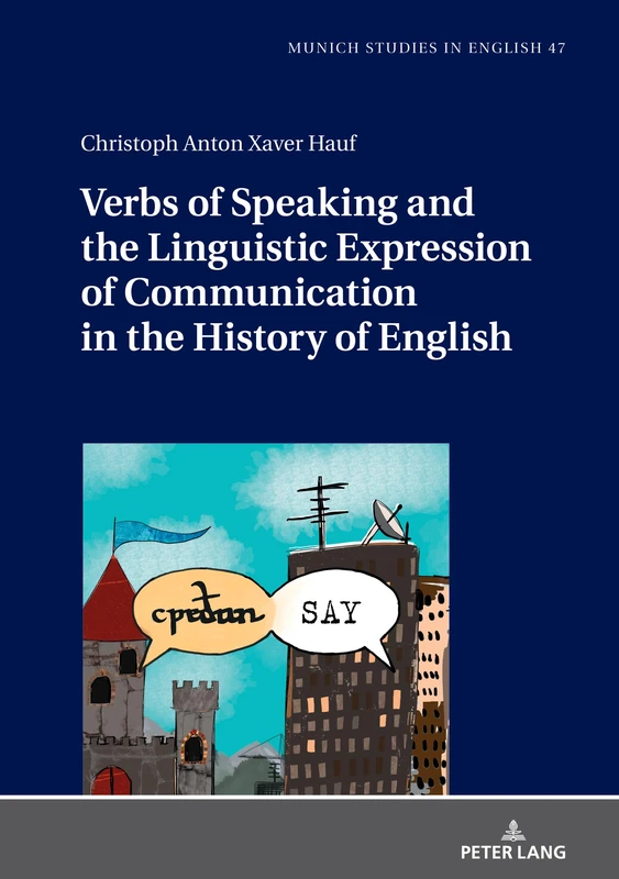 Verbs of Speaking and the Linguistic Expression of Communication in the History of English: 47 (MUSE: Munich Studies in English: Muenchener Schriften zur Englischen Philologie)