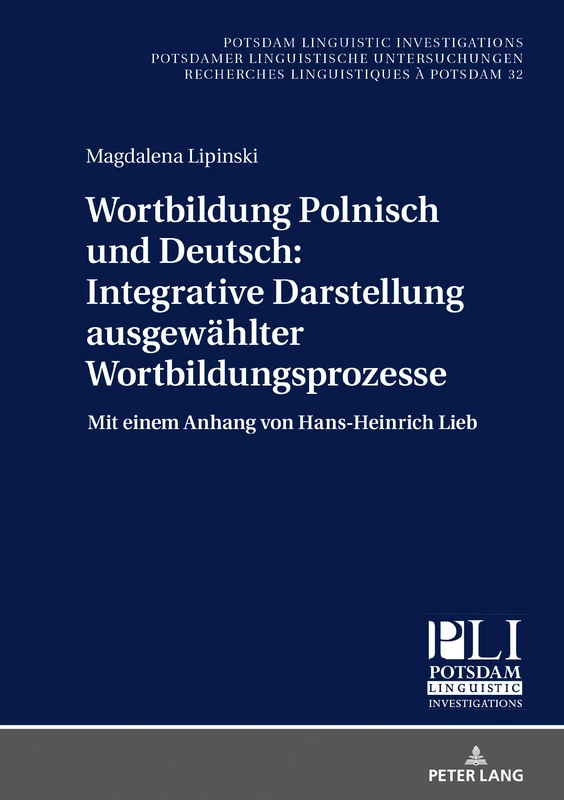Wortbildung Polnisch und Deutsch: Integrative Darstellung ausgewählter Wortbildungsprozesse: Integrative Darstellung ausgewaehlter ... Lieb: 32 (Potsdam Linguistic Investigations)