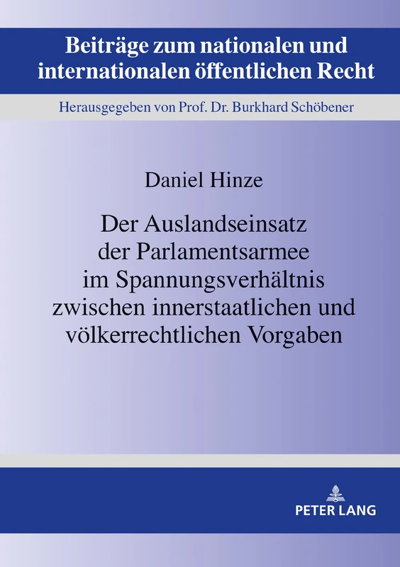 Der Auslandseinsatz der Parlamentsarmee im Spannungsverhältnis zwischen innerstaatlichen und völkerrechtlichen Vorgaben: 28 (Beitraege Zum Nationalen Und Internationalen Oeffentlichen R)