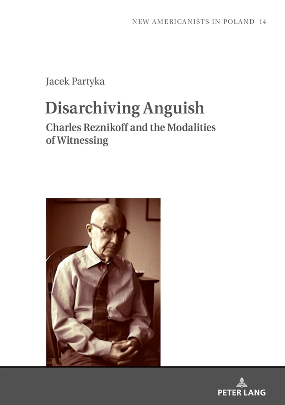 Disarchiving Anguish: Charles Reznikoff and the Modalities of Witnessing: 14 (New Americanists in Poland)