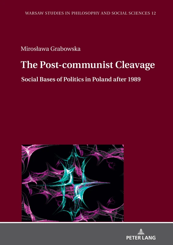 The Post-communist Cleavage.: Social Bases of Politics in Poland after 1989: 12 (Warsaw Studies in Philosophy and Social Sciences)