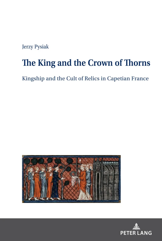 The King and the Crown of Thorns: Kingship and the Cult of Relics in Capetian France - Image 1