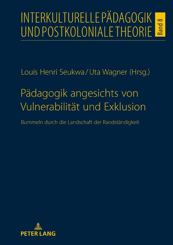 Pädagogik angesichts von Vulnerabilität und Exklusion: Bummeln durch die Landschaft der Randstaendigkeit: 8 (Interkulturelle Paedagogik Und Postkoloniale Theorie)