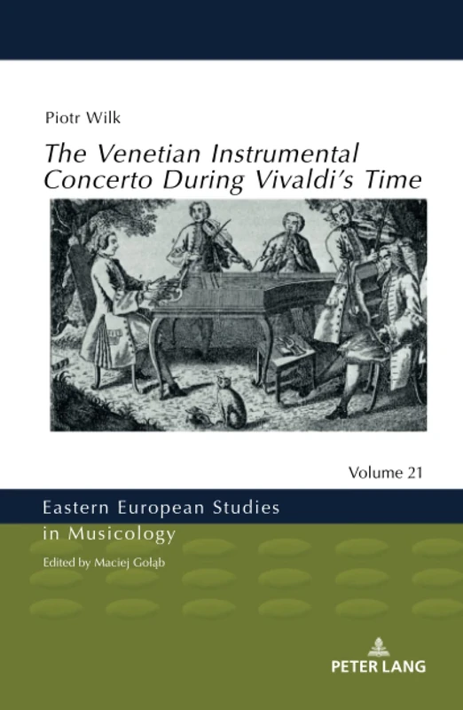 The Venetian Instrumental Concerto During Vivaldi’s Time: 21 (Eastern European Studies in Musicology)