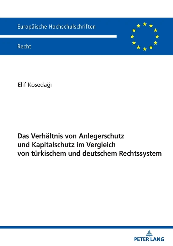 Das Verhältnis von Anlegerschutz und Kapitalschutz im Vergleich von türkischem und deutschem Rechtssystem: 6212 (Europaeische Hochschulschriften Recht)