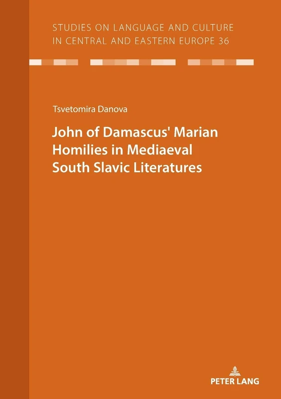 JOHN OF DAMASCUSʼ MARIAN HOMILIES IN MEDIAEVAL SOUTH SLAVIC LITERATURES: 36 (Studies on Language and Culture in Central and Eastern Europe) - Image 1