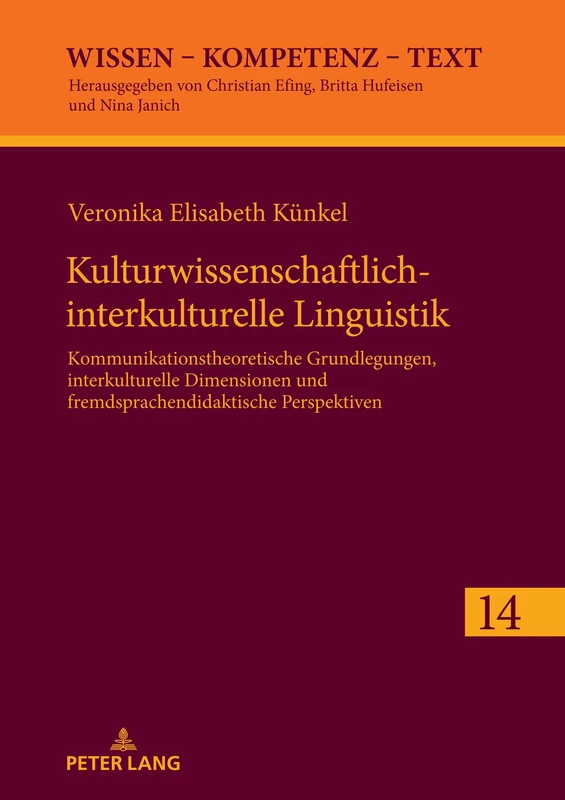 Kulturwissenschaftlich-interkulturelle Linguistik: Kommunikationstheoretische Grundlegungen, interkulturelle Dimensionen und fremdsprachendidaktische Perspektiven: 14 (Wissen - Kompetenz - Text)