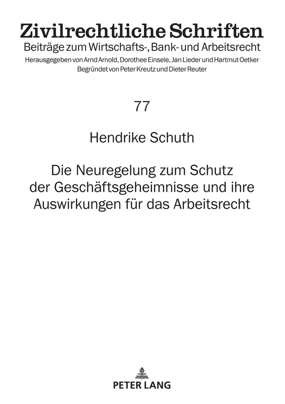 Die Neuregelung zum Schutz der Geschäftsgeheimnisse und ihre Auswirkungen für das Arbeitsrecht: 77 (Zivilrechtliche Schriften)