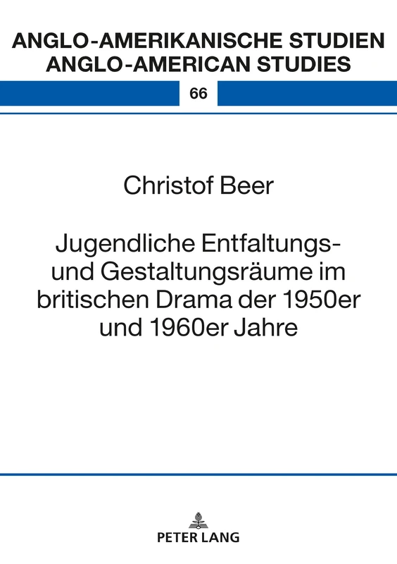 Jugendliche Entfaltungs- und Gestaltungsräume im britischen Drama der 1950er und 1960er Jahre: 66 (Anglo-Amerikanische Studien / Anglo-American Studies)