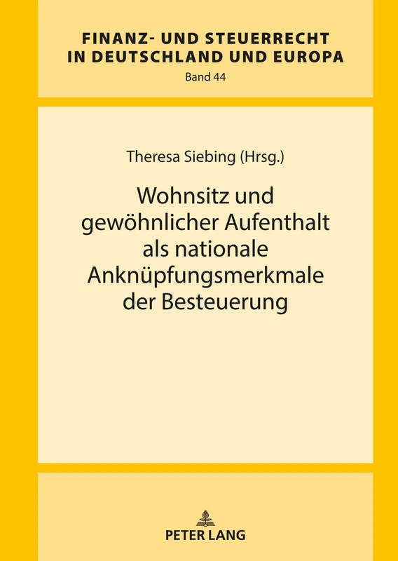 Wohnsitz und gewöhnlicher Aufenthalt als nationale Anknüpfungsmerkmale der Besteuerung: 44 (Finanz- Und Steuerrecht in Deutschland Und Europa)