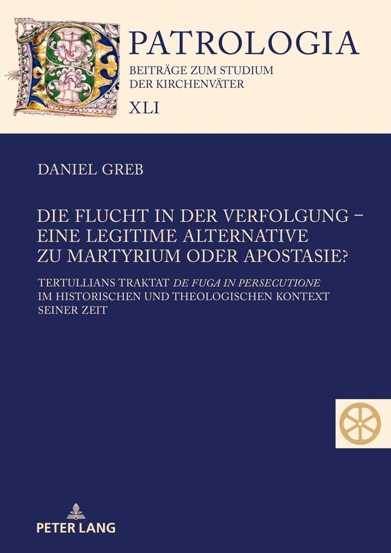 Die Flucht in Der Verfolgung - Eine Legitime Alternative Zu Martyrium Oder Apostasie?: Tertullians Traktat de Fuga in Persecutione Im Historischen Und ... - Beitraege Zum Studium der Kirchenvaeter)