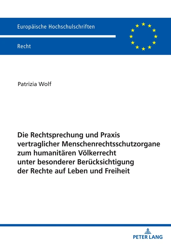 Die Rechtsprechung und Praxis vertraglicher Menschenrechtsschutzorgane zum humanitären Völkerrecht unter besonderer Berücksichtigung der Rechte auf ... 6226 (Europaeische Hochschulschriften Recht)