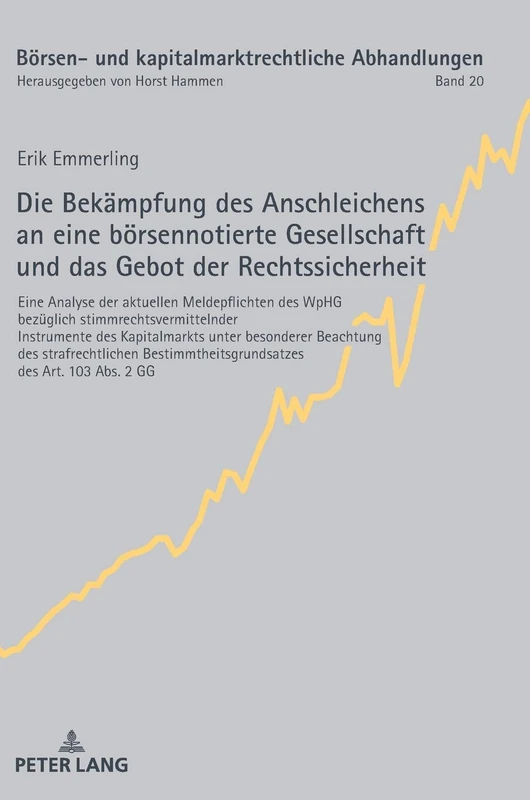 Die Bekämpfung des Anschleichens an eine börsennotierte Gesellschaft und das Gebot der Rechtssicherheit: Eine Analyse Der Aktuellen Meldepflichten Des ... Und Kapitalmarktrechtliche Abhandlungen)