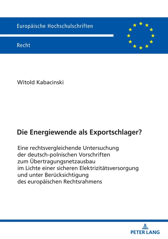 Die Energiewende als Exportschlager?: Eine rechtsvergleichende Untersuchung der deutsch-polnischen Vorschriften zum Uebertragungsnetzausbau im Lichte ... 6214 (Europaeische Hochschulschriften Recht)