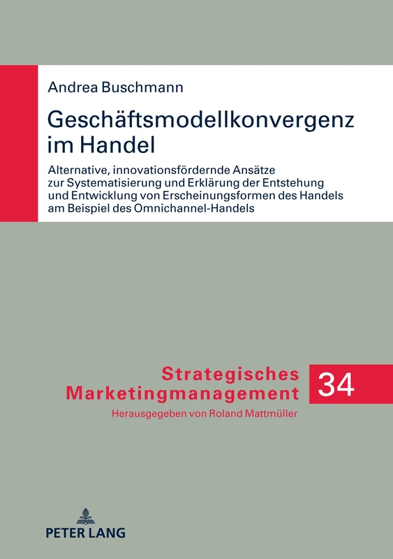Geschäftsmodellkonvergenz im Handel: Alternative, innovationsfoerdernde Ansaetze zur Systematisierung und Erklaerung der Entstehung und Entwicklung ... 34 (Strategisches Marketingmanagement) - Image 1