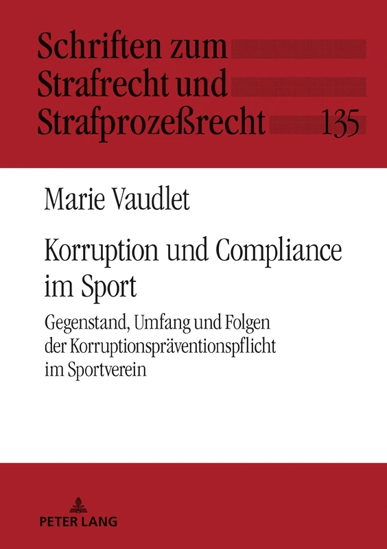 Korruption und Compliance im Sport: Gegenstand, Umfang und Folgen der Korruptionspraeventionspflicht im Sportverein: 135 (Schriften Zum Strafrecht Und Strafprozeßrecht)