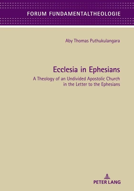 Ecclesia in Ephesians: A Theology of an Undivided Apostolic Church in the Letter to the Ephesians: 11 (Forum Fundamentaltheologie) - Image 1