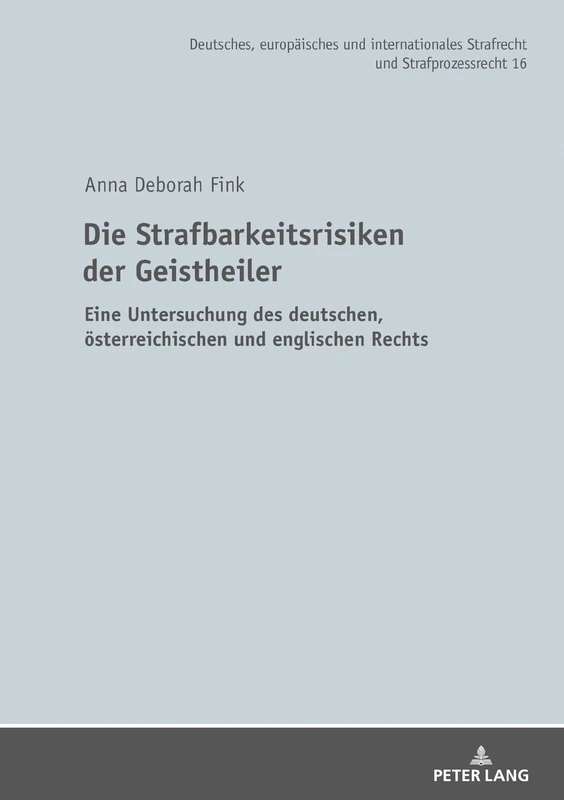 Die Strafbarkeitsrisiken der Geistheiler: Eine Untersuchung des deutschen, oesterreichischen und englischen Rechts: 16 (Deutsches, Europaeisches Und Internationales Strafrecht Und)