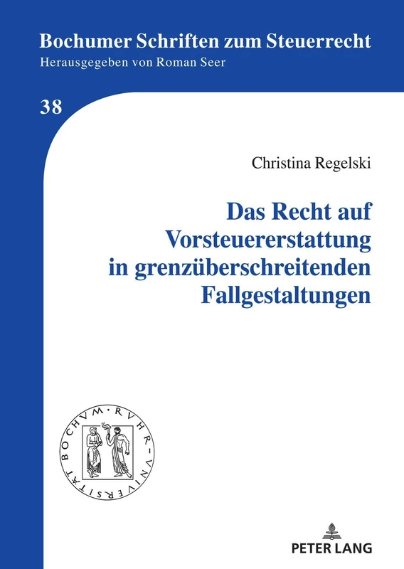 Das Recht auf Vorsteuererstattung in grenzüberschreitenden Fallgestaltungen: 38 (Bochumer Schriften Zum Steuerrecht)