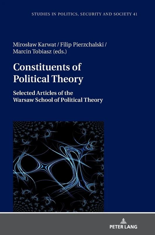 Constituents of Political Theory: Selected Articles of the Warsaw School of Political Theory: 41 (Studies in Politics, Security and Society)