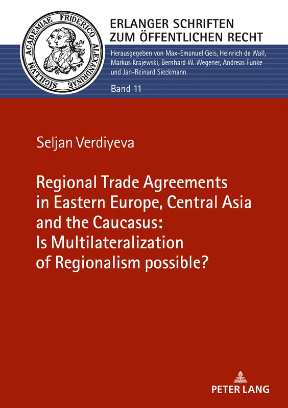 The Regional Trade Agreements in the Eastern Europe, Central Asia and the Caucasus: Is multilateralization of regionalism possible?: 11 (Erlanger Schriften zum Oeffentlichen Recht)