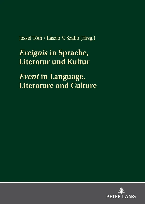 «Ereignis» in Sprache, Literatur und Kultur «Event» in Language, Literature and Culture: Beitraege der interdisziplinaeren Tagung an der Pannonischen Universitaet Veszprém vom 4. bis 6. Oktober 2018