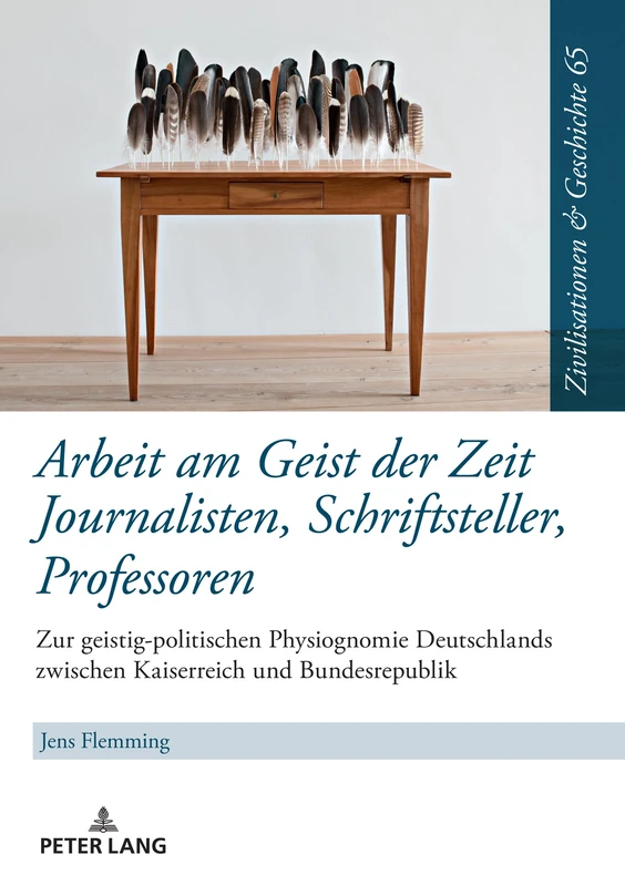 Arbeit am Geist der Zeit: Journalisten, Schriftsteller, Professoren: Journalisten, Schriftsteller, Professoren: Zur geistigen Physiognomie ... Und Geschichte / Civilizations and History /)