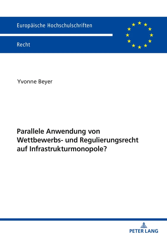 Parallele Anwendung von Wettbewerbs- und Regulierungsrecht auf Infrastrukturmonopole?: 6229 (Europaeische Hochschulschriften Recht)