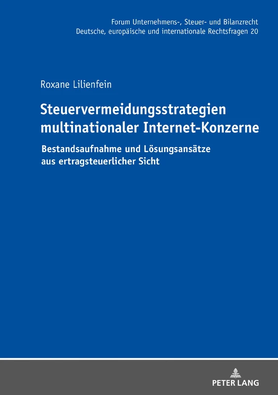 Steuervermeidungsstrategien multinationaler Internet-Konzerne: Bestandsaufnahme und Loesungsansaetze aus ertragsteuerlicher Sicht: 20 (Forum Unternehmens-, Steuer- Und Bilanzrecht)