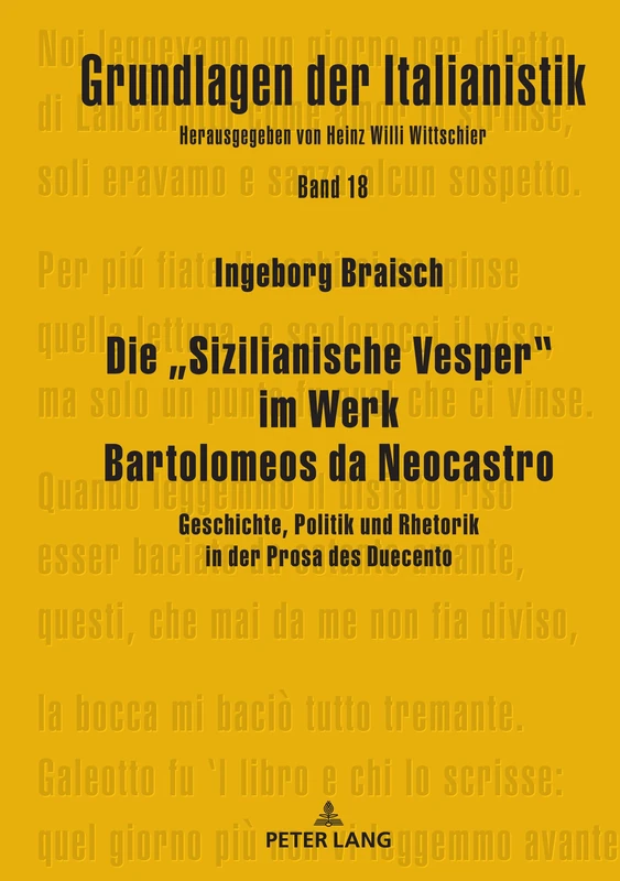 Die "Sizilianische Vesper" im Werk Bartolomeos da Neocastro: Geschichte, Politik und Rhetorik in der Prosa des Duecento: 18 (Grundlagen Der Italianistik)