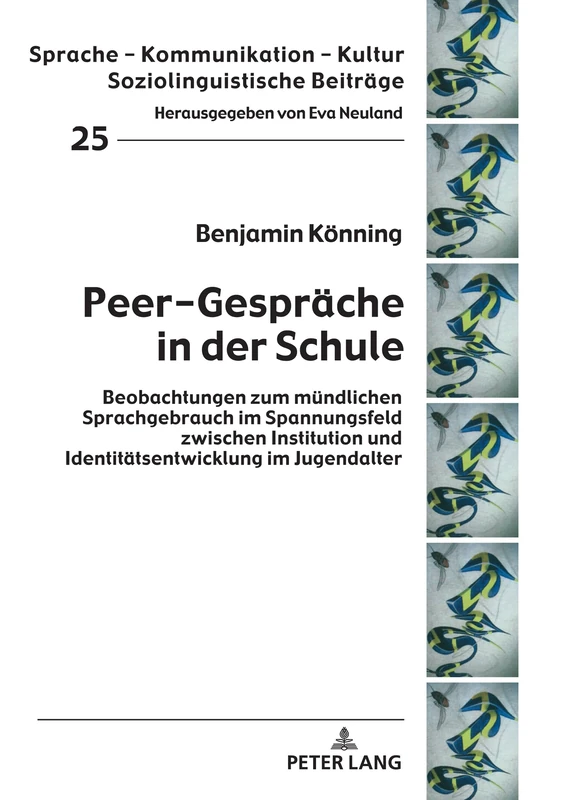 Peer-Gespräche in der Schule: Beobachtungen zum muendlichen Sprachgebrauch im Spannungsfeld zwischen Institution und Identitaetsentwicklung im Jugendalter: 25 (Sprache - Kommunikation - Kultur)