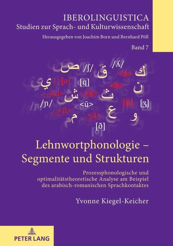Lehnwortphonologie - Segmente und Strukturen: Prozessphonologische und optimalitaetstheoretische Analyse am Beispiel des arabisch-romanischen Sprachkontaktes: 7 (Iberolinguistica)