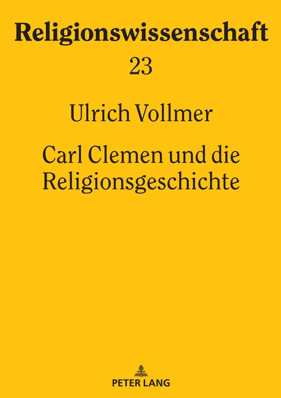 Carl Clemen und die Religionsgeschichte: 23 (Religionswissenschaft / Studies in Comparative Religion)