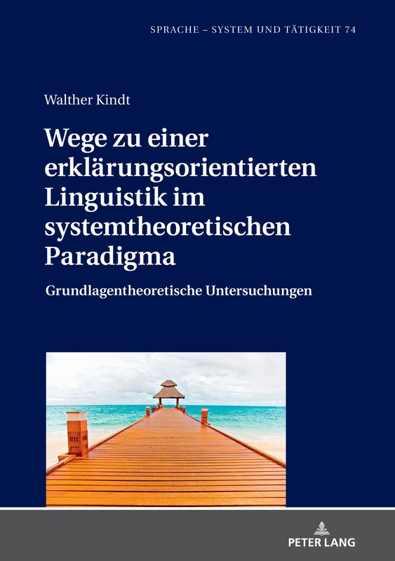 Wege zu einer erklärungsorientierten Linguistik im systemtheoretischen Paradigma: Grundlagentheoretische Untersuchungen: 74 (Sprache - System Und Taetigkeit)