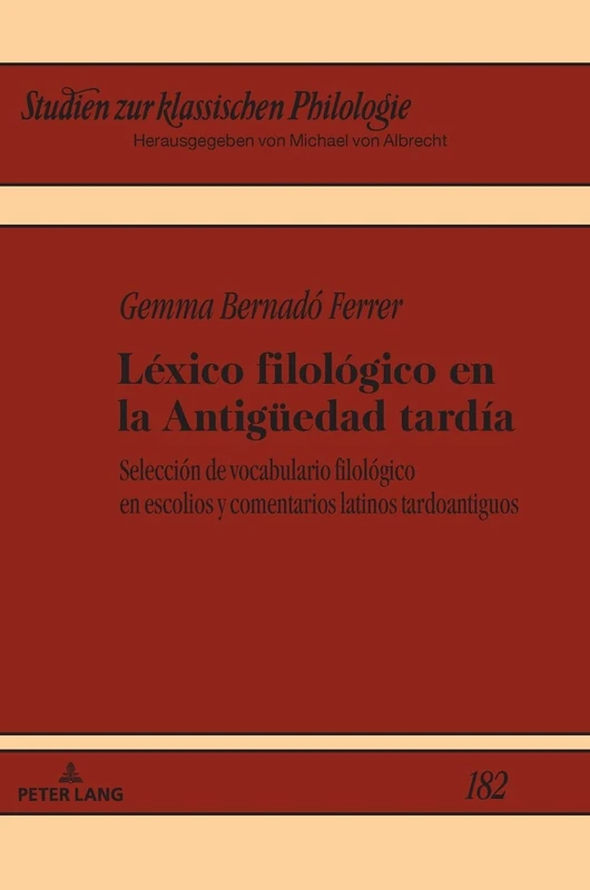 Léxico filológico en la Antigüedad tardía: Selecciónde vocabulario filológico en escolios y comentarios latinos tardoantiguos: 182 (Studien Zur Klassischen Philologie)