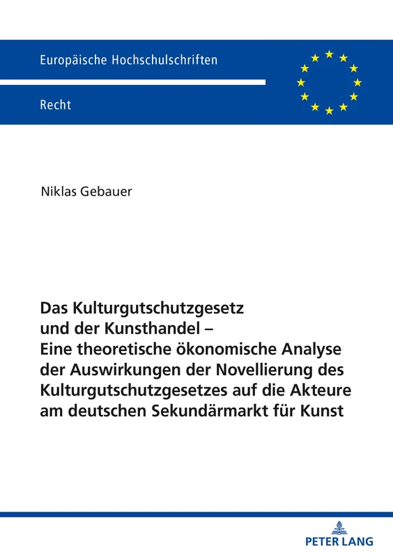 Das Kulturgutschutzgesetz und der Kunsthandel – Eine theoretische ökonomische Analyse der Auswirkungen der Novellierung des Kulturgutschutzgesetzes ... 6235 (Europaeische Hochschulschriften Recht)