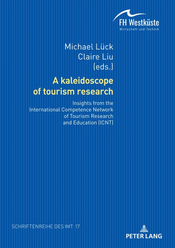 A kaleidoscope of tourism research:: Insights from the International Competence Network of Tourism Research and Education (ICNT): 17 (Schriftenreihe des Instituts fuer Management und Tourismus (IMT))