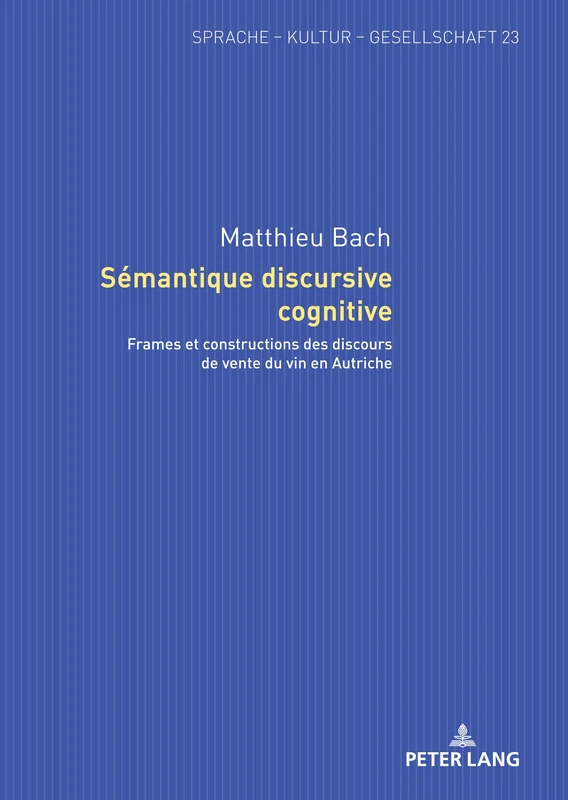 Sémantique discursive cognitive: Frames et constructions des discours de vente du vin en Autriche: 23 (Sprache - Kultur - Gesellschaft) - Image 1