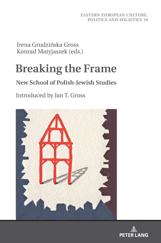 Breaking the Frame: New School of Polish-Jewish Studies. Introduced by Jan T. Gross: 19 (Eastern European Culture, Politics and Societies)