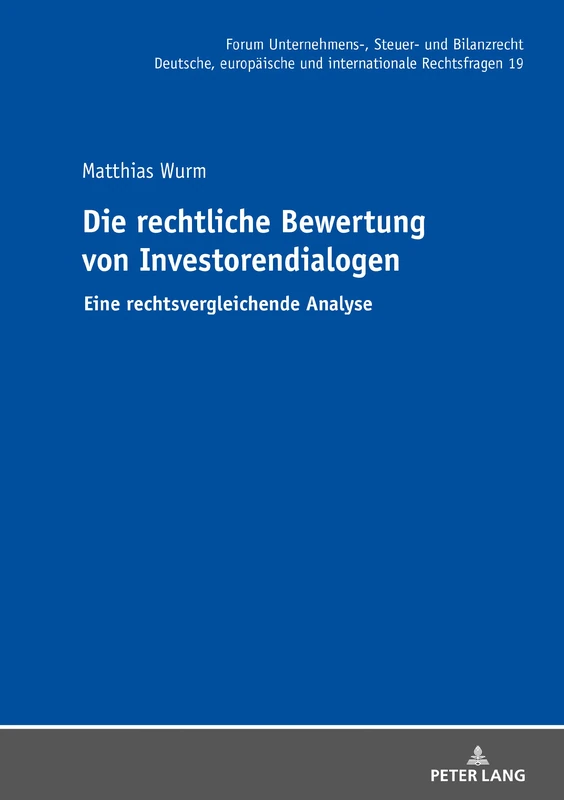Die rechtliche Bewertung von Investorendialogen: Eine rechtsvergleichende Analyse: 19 (Forum Unternehmens-, Steuer- Und Bilanzrecht)