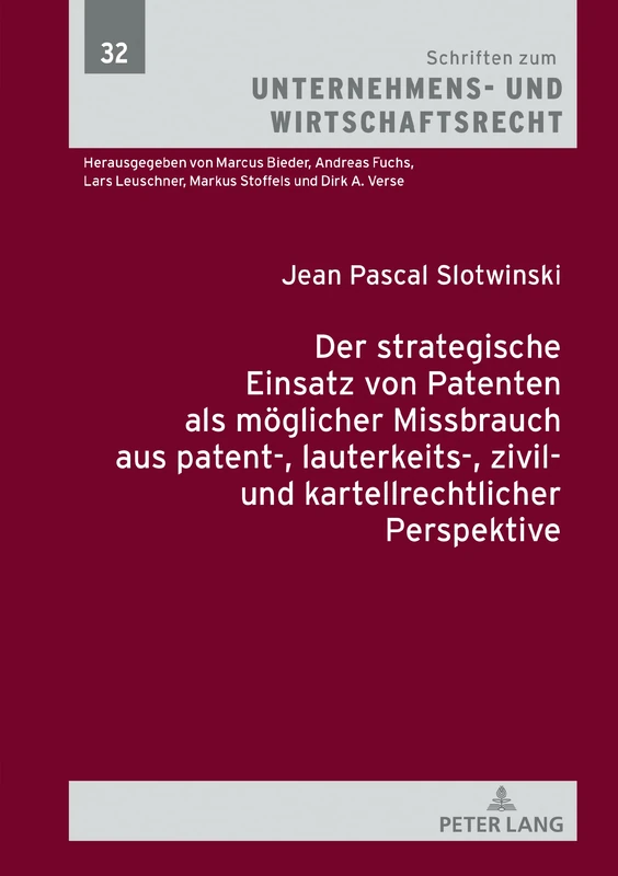 Der Strategische Einsatz Von Patenten ALS Moeglicher Missbrauch Aus Patent-, Lauterkeits-, Zivil- Und Kartellrechtlicher Perspektive: 32 (Schriften Zum Unternehmens- Und Wirtschaftsrecht)